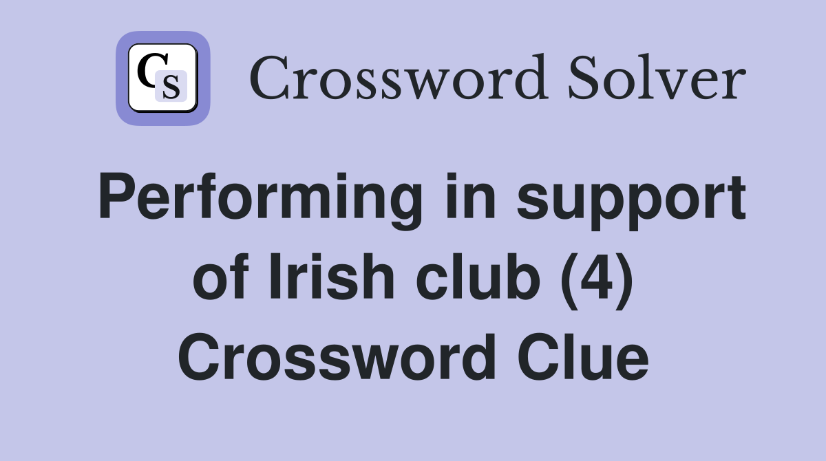 Performing in support of Irish club (4) Crossword Clue Answers